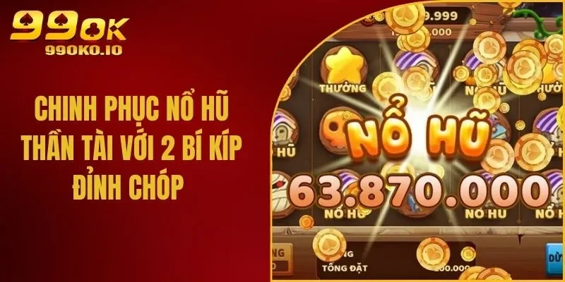 Chinh Phục Nổ Hũ Thần Tài Với 2 Bí Kíp Đỉnh Chóp