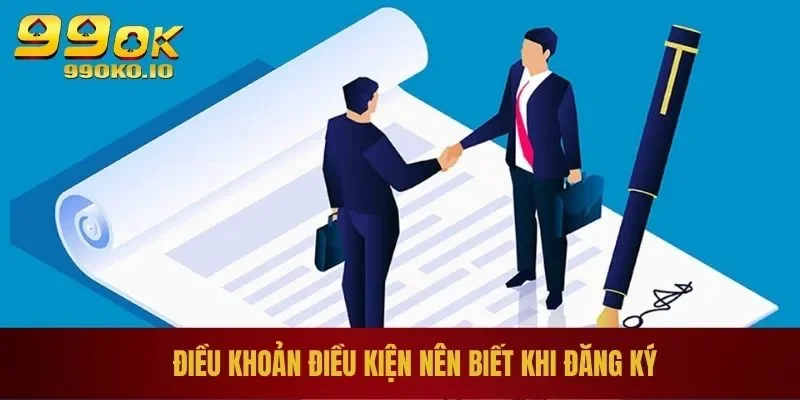 Điều khoản điều kiện nên biết khi đăng ký