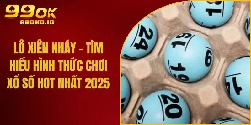 Lô Xiên Nháy - Tìm Hiểu Hình Thức Chơi Xổ Số Hot Nhất 2025