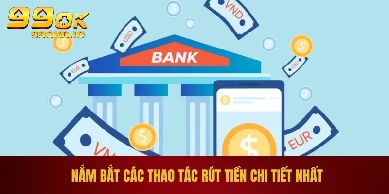 Nắm bắt các thao tác rút tiền  chi tiết nhất