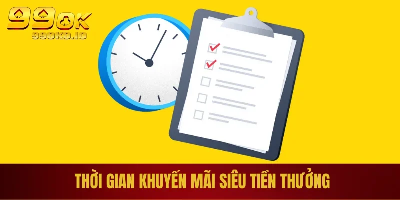 Thời gian khuyến mãi siêu tiền thưởng