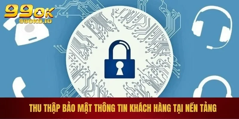 Thu thập bảo mật thông tin khách hàng tại nền tảng